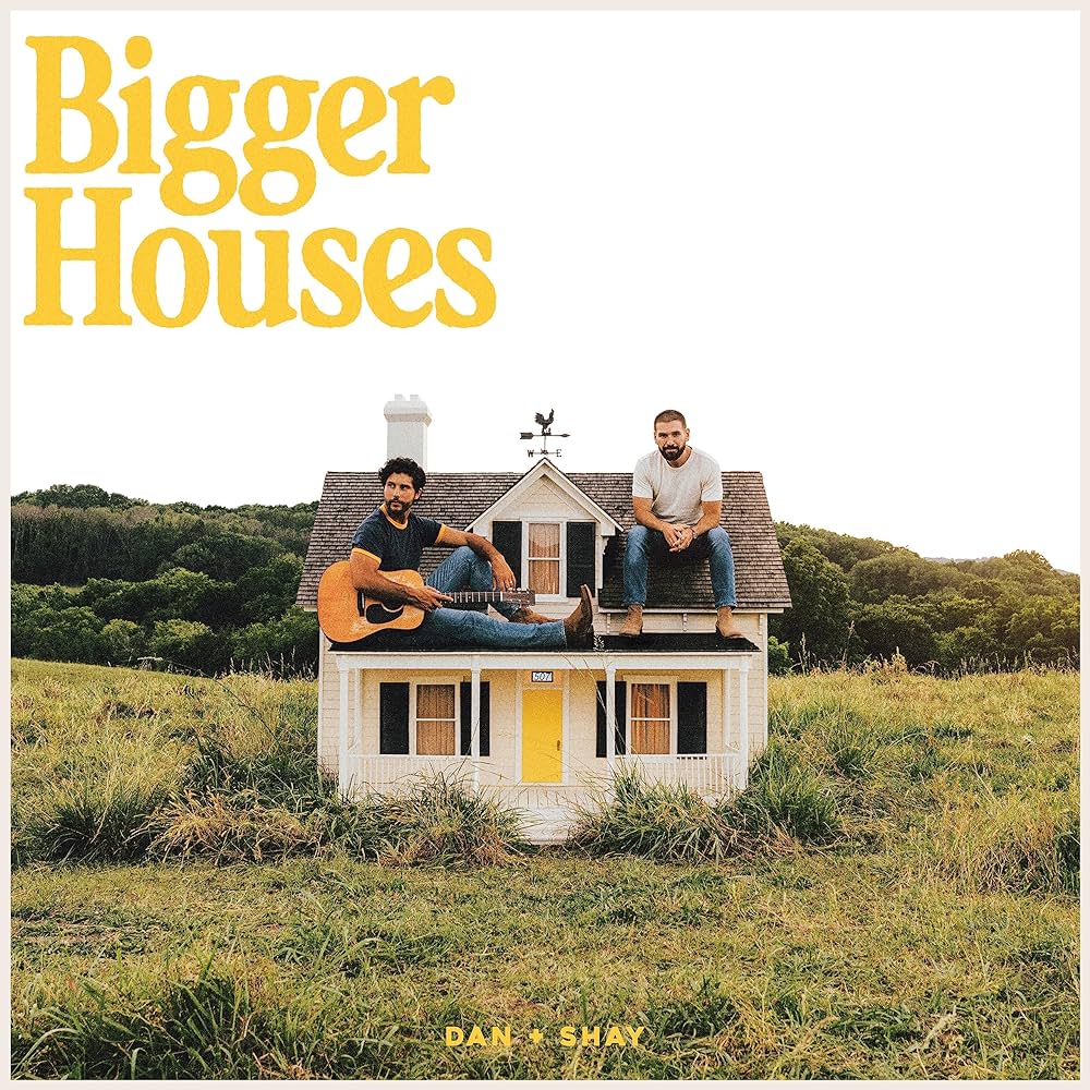  Bigger Houses – Dan + Shay – 20 oktober 2023